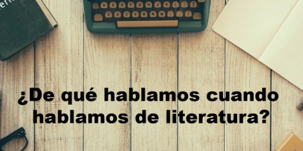 ¿De qué hablamos cuando hablamos de literatura? (Ed.Esp)
