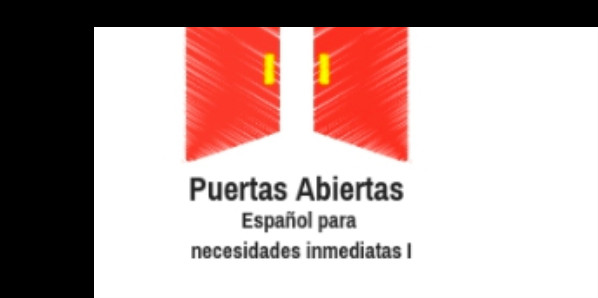 
Puertas Abiertas: Curso de espa&ntilde;ol para necesidades inmediatas (I) 
